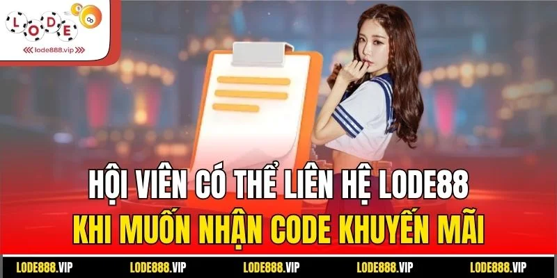 Hội viên có thể liên hệ Lode88 khi muốn nhận code khuyến mãi