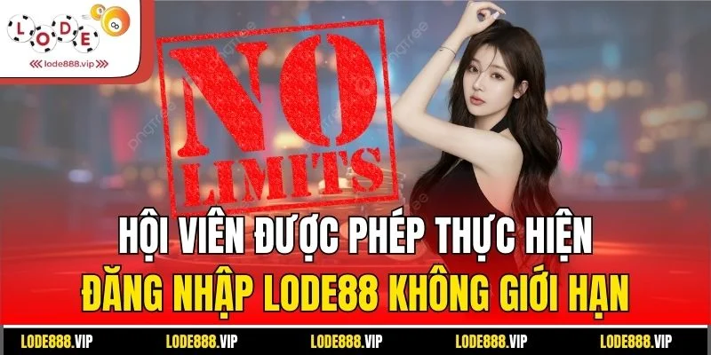 Hội viên được phép thực hiện đăng nhập Lode88 không giới hạn