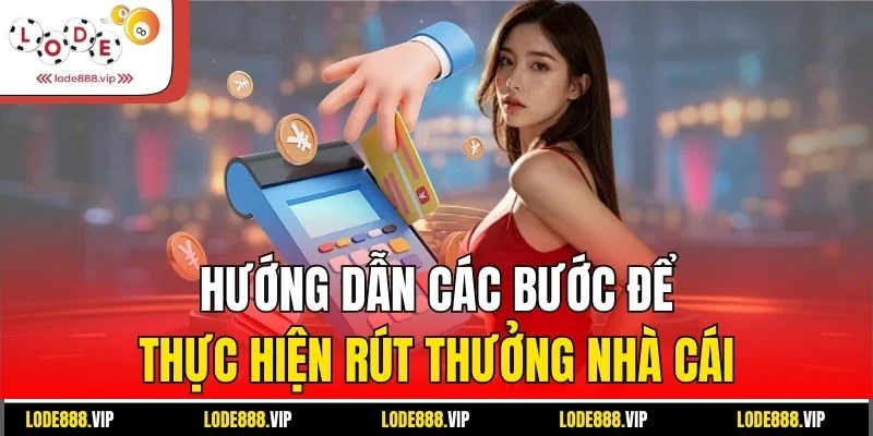 Hướng dẫn các bước để thực hiện rút thưởng nhà cái