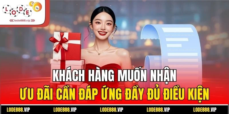 Khách hàng muốn nhận ưu đãi cần đáp ứng đầy đủ điều kiện