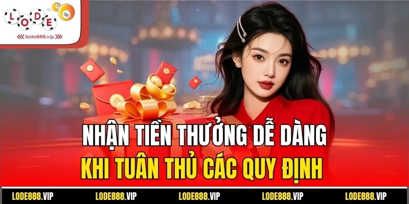 Nhận tiền thưởng dễ dàng khi tuân thủ các quy định