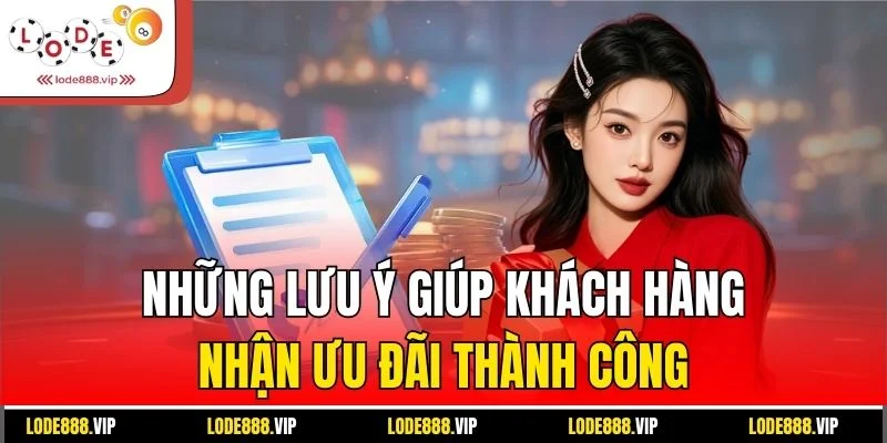 Những lưu ý giúp khách hàng nhận ưu đãi thành công