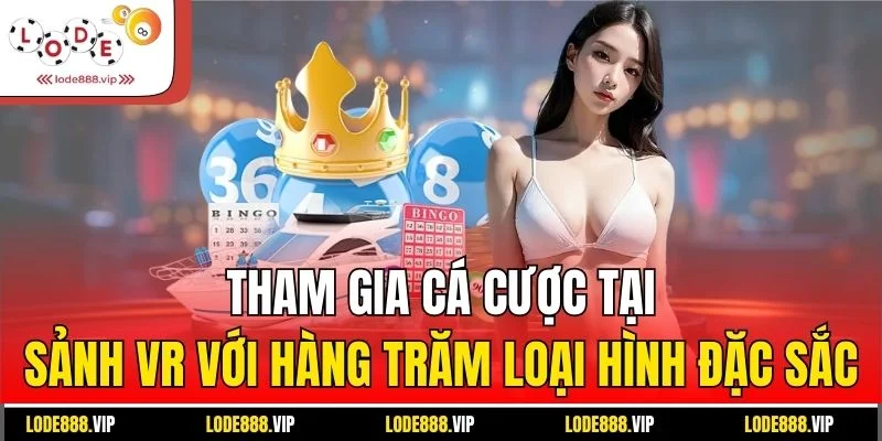 Tham gia cá cược tại sảnh VR với hàng trăm loại hình đặc sắc