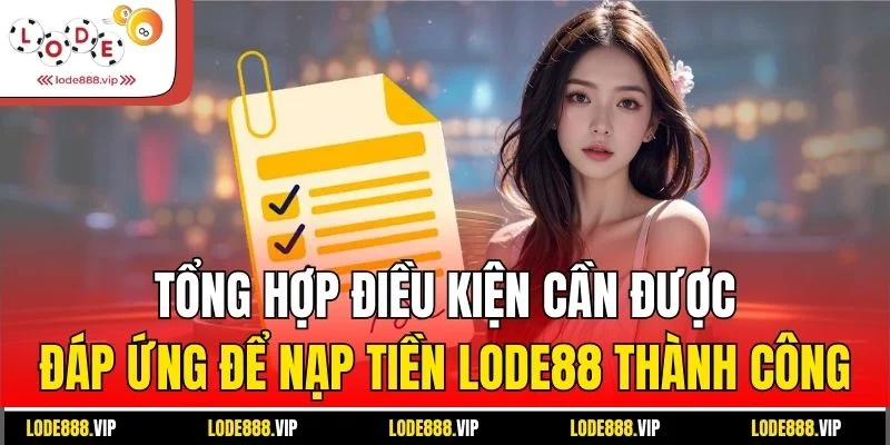 Tổng hợp điều kiện cần được đáp ứng để nạp tiền lode88 thành công