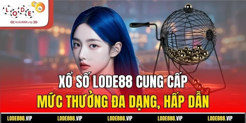 Xổ số Lode88 cung cấp mức thưởng đa dạng, hấp dẫn