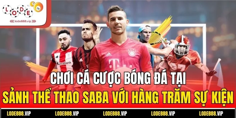 Chơi cá cược bóng đá tại sảnh thể thao Saba với hàng trăm sự kiện