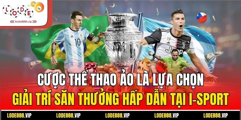 Cược thể thao ảo là lựa chọn giải trí săn thưởng hấp dẫn tại I-sport