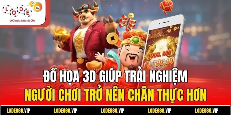 Đồ họa 3D giúp trải nghiệm người chơi trở nên chân thực hơn