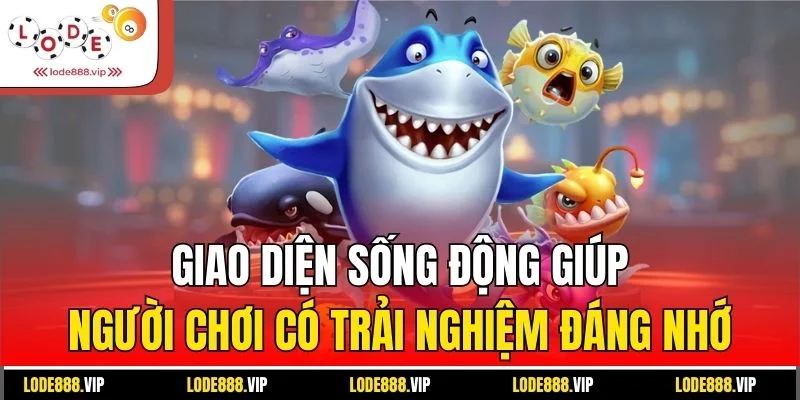 Giao diện sống động giúp người chơi có trải nghiệm đáng nhớ
