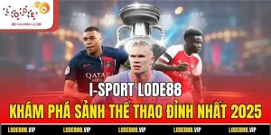I-Sport Lode88 - Khám Phá Sảnh Thể Thao Đỉnh Nhất 2025