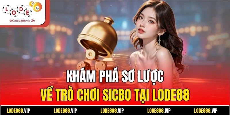 Khám phá sơ lược về trò chơi Sicbo