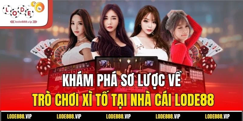 Khám phá sơ lược về trò chơi xì tố tại nhà cái lode88