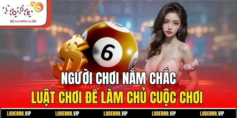 Người chơi nắm chắc luật chơi để làm chủ cuộc chơi