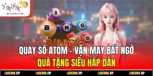 Quay Số ATOM - Vận May Bất Ngờ - Quà Tặng Siêu Hấp Dẫn