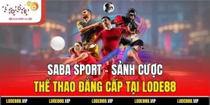 Saba Sport - Sảnh Cược Thể Thao Đẳng Cấp Tại Lode88
