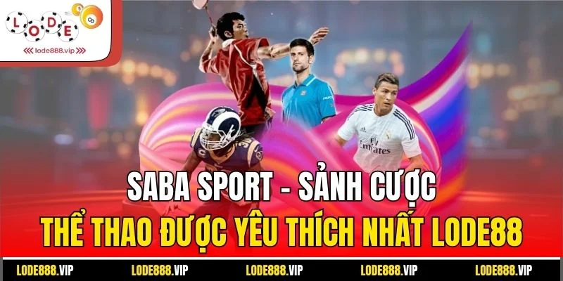 Saba sport - sảnh cược thể thao được yêu thích nhất Lode88