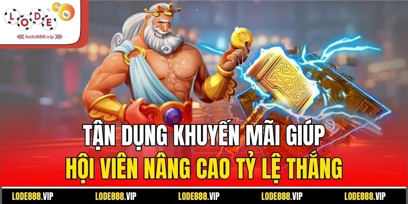 Tận dụng khuyến mãi giúp hội viên nâng cao tỷ lệ thắng