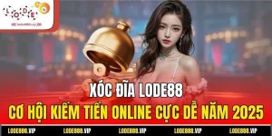 Xóc Đĩa Lode88| Cơ Hội Kiếm Tiền Online Cực Dễ Năm 2025Xóc Đĩa Lode88| Cơ Hội Kiếm Tiền Online Cực Dễ Năm 2025