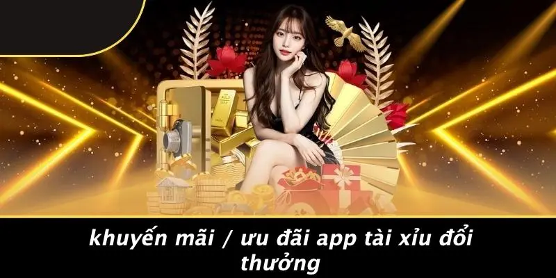 Khuyến Mãi / Ưu Đãi App Tài Xỉu Đổi Thưởng